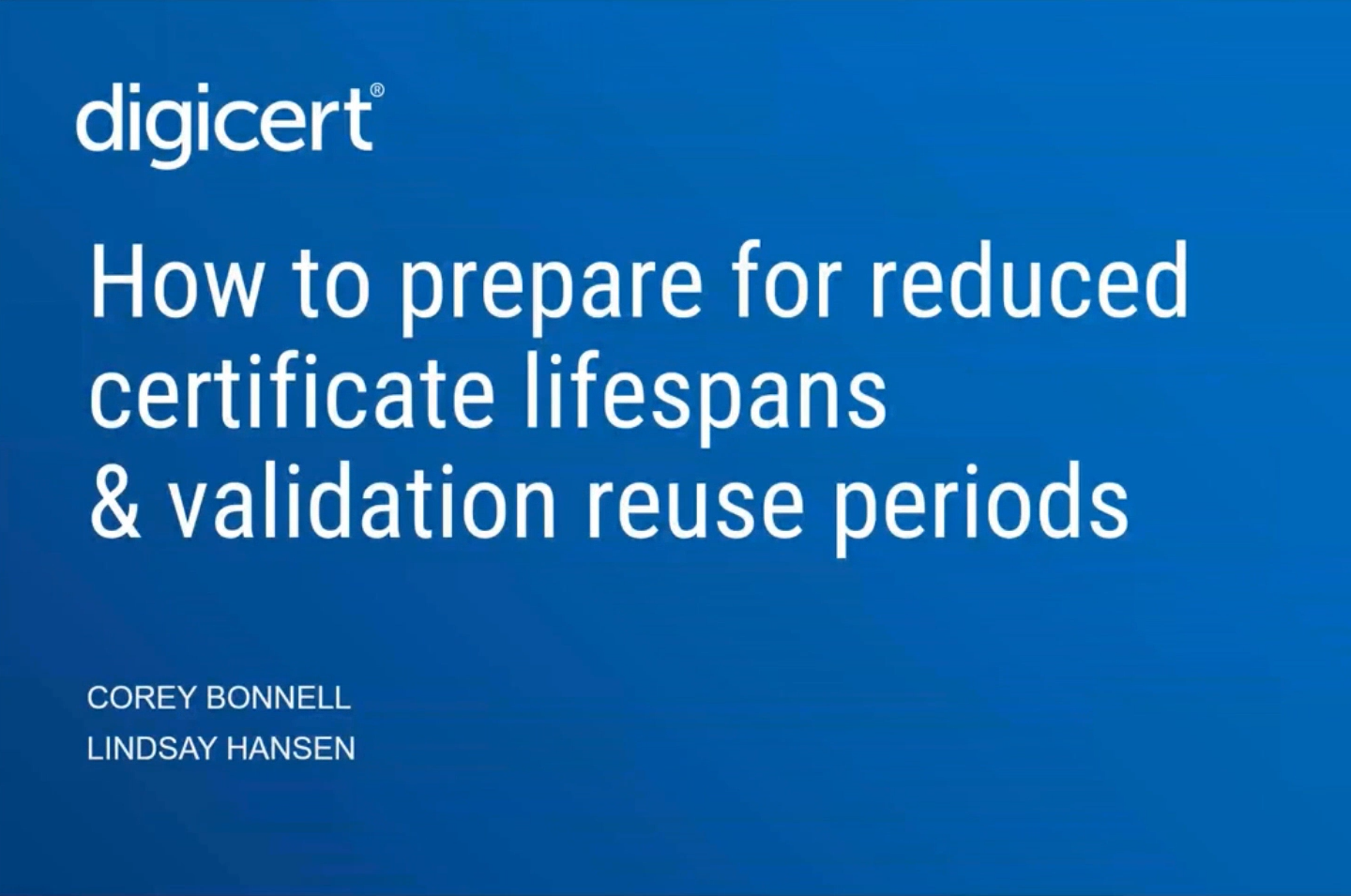 How to Prepare for Reduced Certificate Lifespans & Validation Reuse Periods
